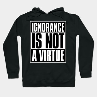 Ignorance Is Not A Virtue Hoodie